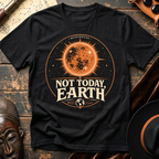 Not Today Earth T-Shirt