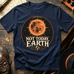 Not Today Earth T-Shirt